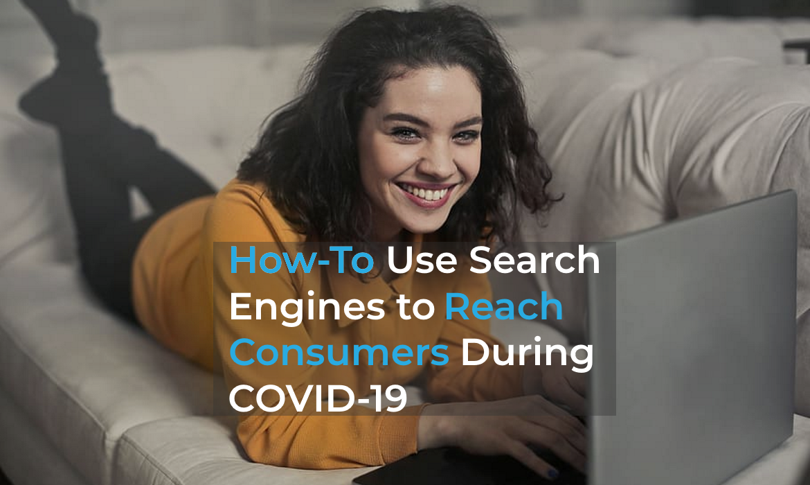 How-To Use Search Engines to Reach Consumers Now & Post COVID-19 How-To Use Search Engines to Reach Consumers Now & Post COVID-19